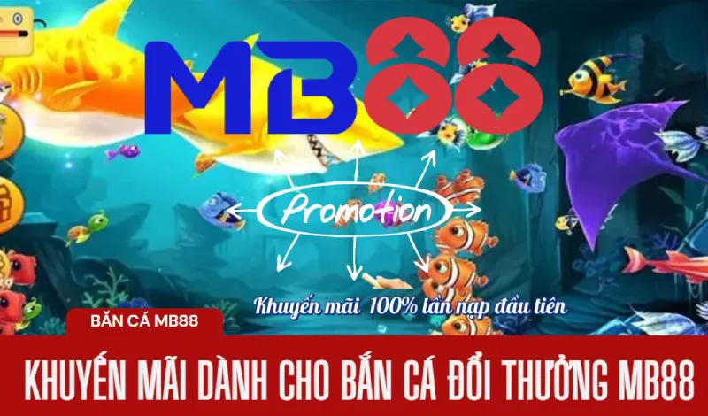 Bắn cá đổi thưởng MB88 – Game bắn cá rút tiền thật uy tín nhất 3 Khuyến mãi bắn cá MB88 2025