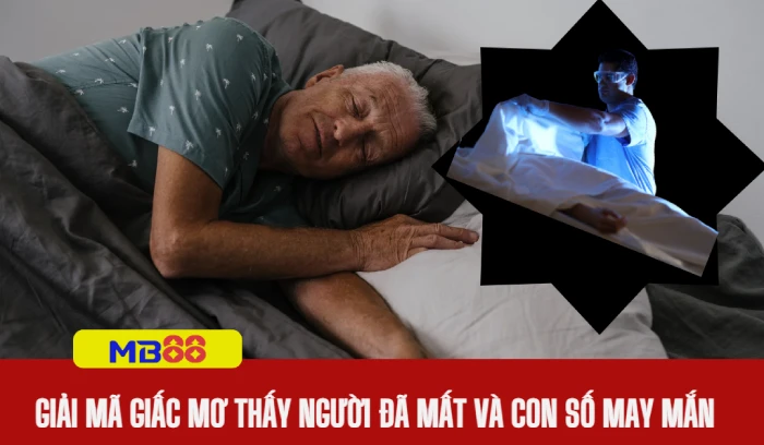 Giải mã giấc mơ thấy người chết đánh số gì 1 Nằm mơ thấy người chết
